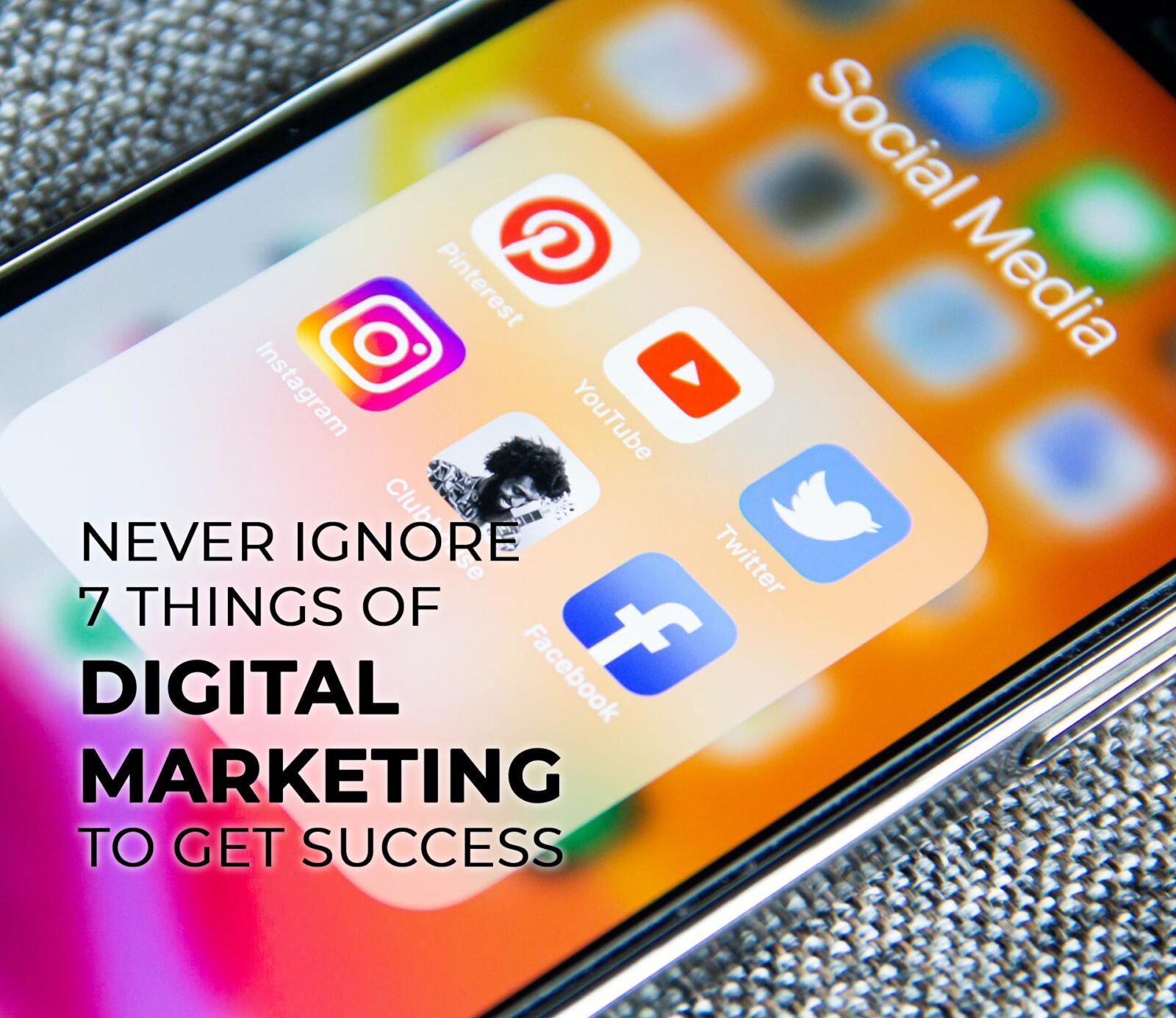 Never ignore 7 things of digital marketing to get Success